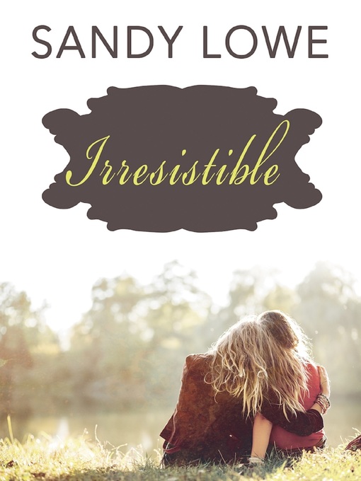 Title details for Irresistible by Sandy Lowe - Available